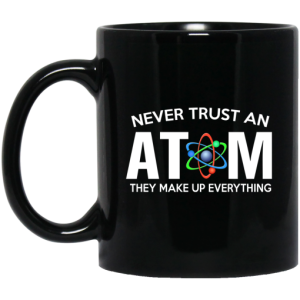 Never Trust An Atom They Make Up Everything Mug 3