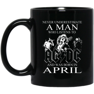 Never Underestimate A Man Who Listens To AC DC And Was Born In April Mug 3