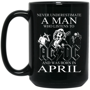 Never Underestimate A Man Who Listens To AC DC And Was Born In April Mug 4