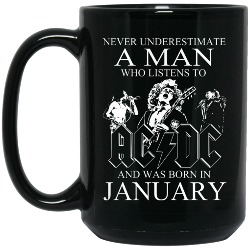Never Underestimate A Man Who Listens To AC DC And Was Born In January Mug Never Underestimate A Man Who Listens To AC DC And Was Born In January Mug