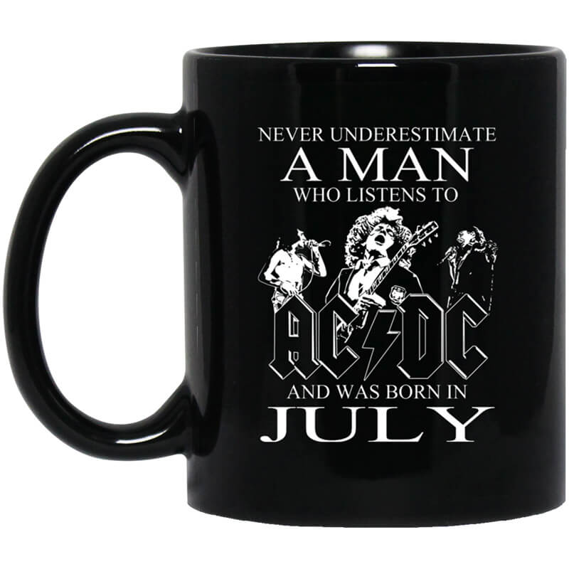 Never Underestimate A Man Who Listens To AC DC And Was Born In July Mug Never Underestimate A Man Who Listens To AC DC And Was Born In July Mug