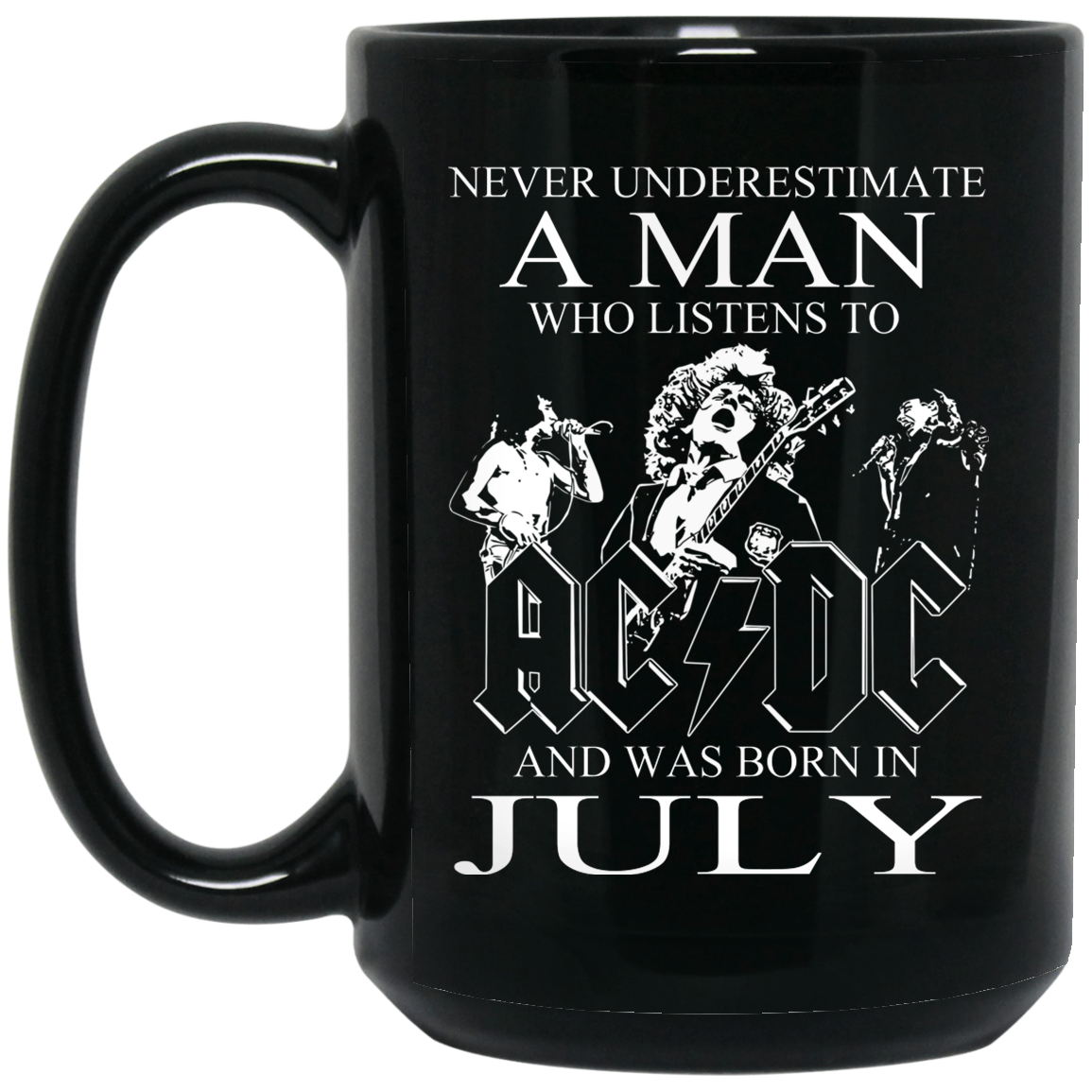 Never Underestimate A Man Who Listens To AC DC And Was Born In July Mug Never Underestimate A Man Who Listens To AC DC And Was Born In July Mug