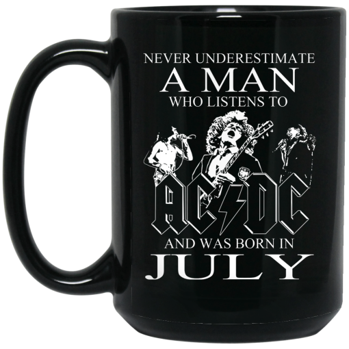Never Underestimate A Man Who Listens To AC DC And Was Born In July Mug Never Underestimate A Man Who Listens To AC DC And Was Born In July Mug