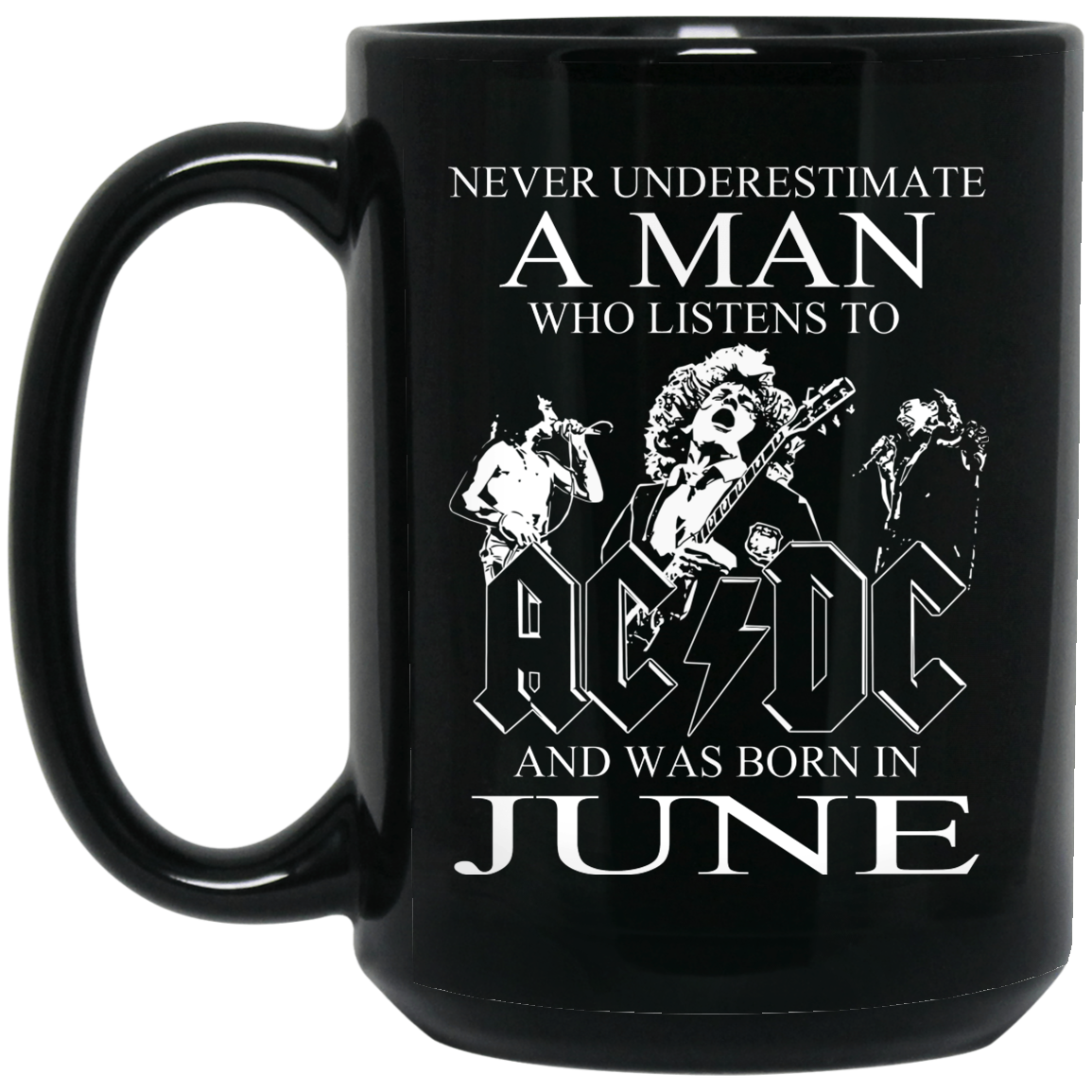 Never Underestimate A Man Who Listens To AC DC And Was Born In June Mug Never Underestimate A Man Who Listens To AC DC And Was Born In June Mug