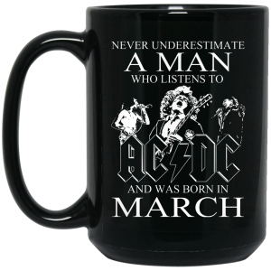 Never Underestimate A Man Who Listens To AC DC And Was Born In March Mug