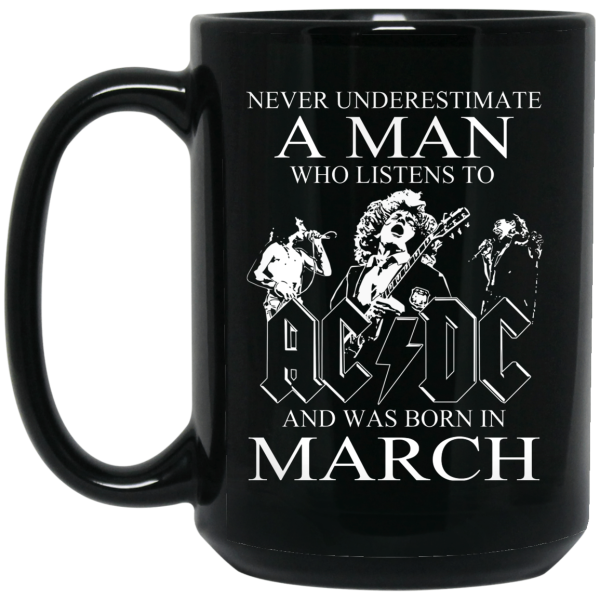 Never Underestimate A Man Who Listens To AC DC And Was Born In March Mug