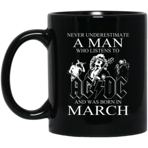 Never Underestimate A Man Who Listens To AC DC And Was Born In March Mug 3