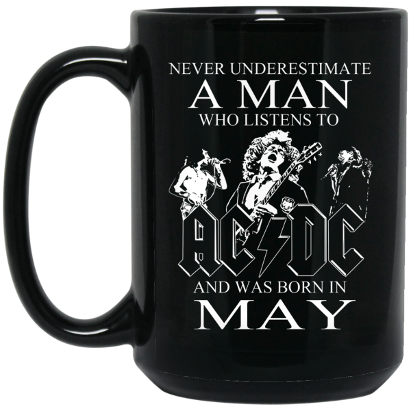 Never Underestimate A Man Who Listens To AC DC And Was Born In May Mug