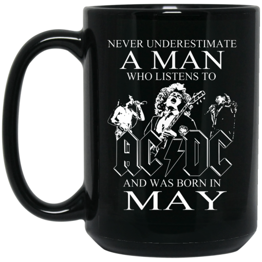 Never Underestimate A Man Who Listens To AC DC And Was Born In May Mug Never Underestimate A Man Who Listens To AC DC And Was Born In May Mug