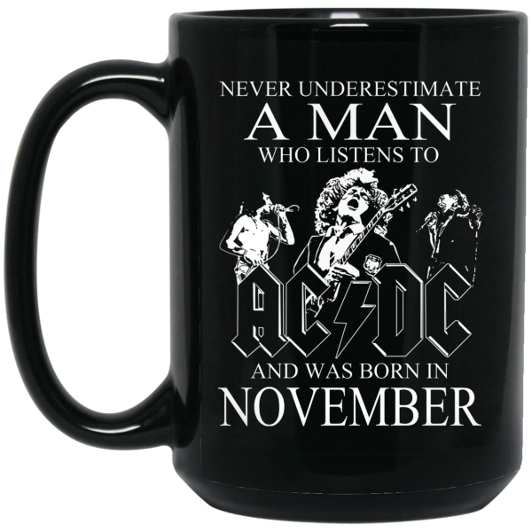 Never Underestimate A Man Who Listens To AC DC And Was Born In November Mug