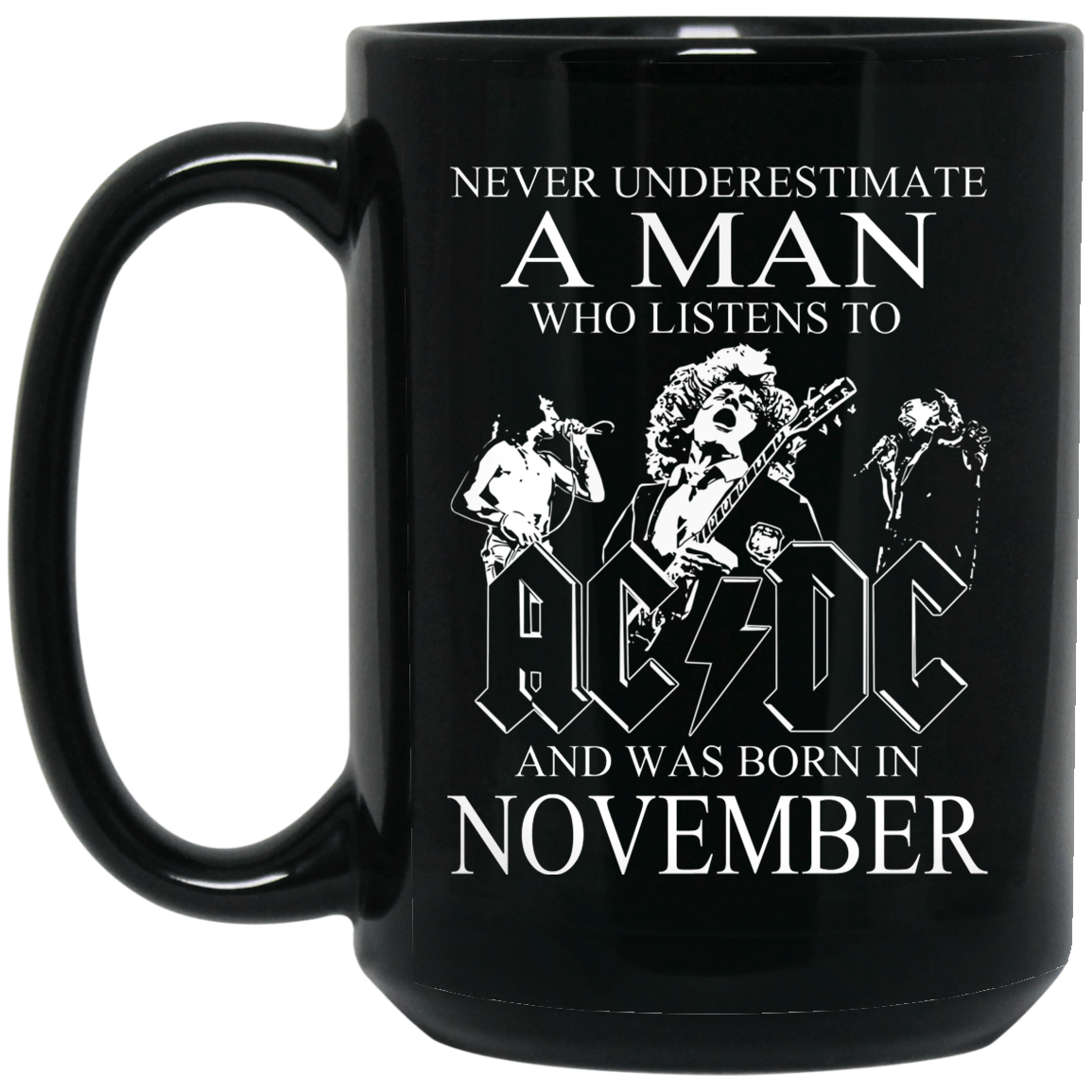 Never Underestimate A Man Who Listens To AC DC And Was Born In November Mug Never Underestimate A Man Who Listens To AC DC And Was Born In November Mug