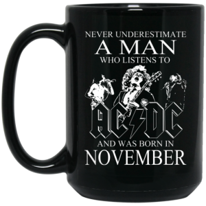 Never Underestimate A Man Who Listens To AC DC And Was Born In November Mug 4