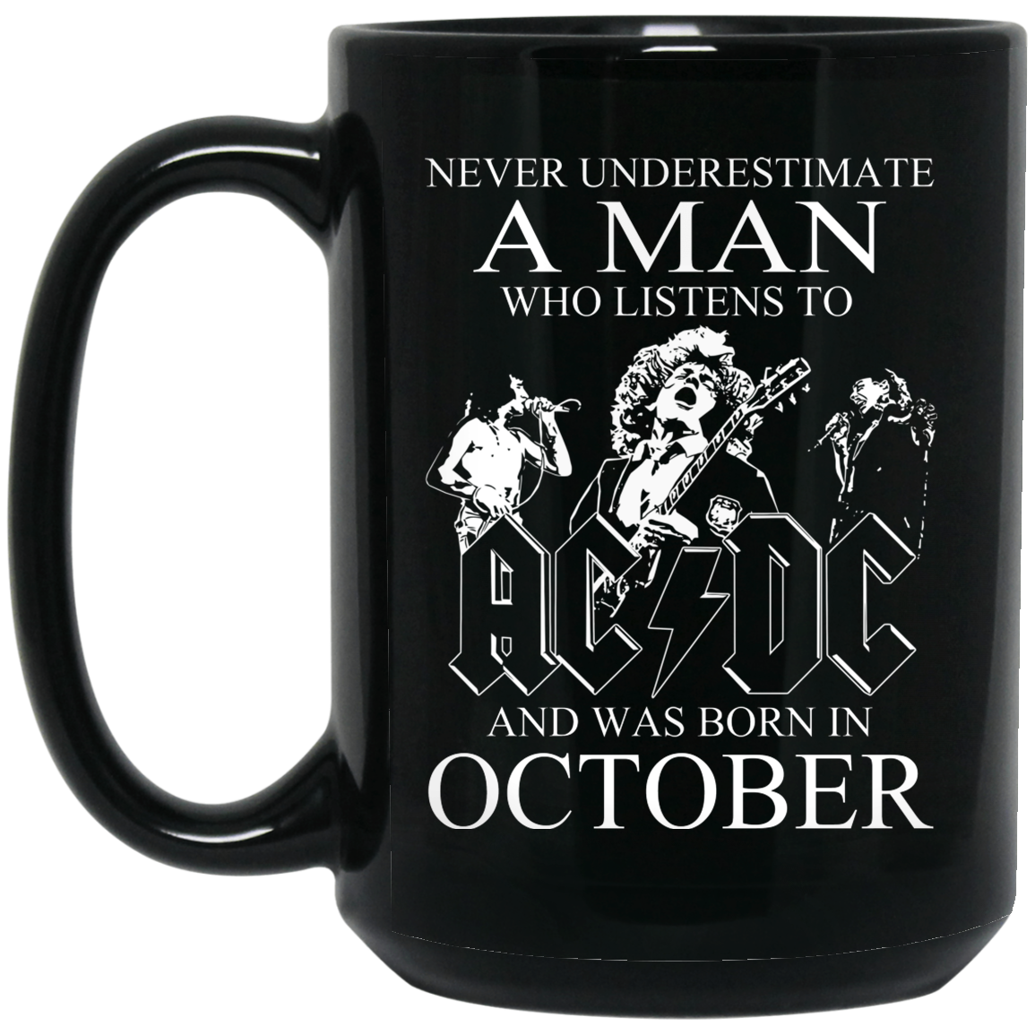 Never Underestimate A Man Who Listens To AC DC And Was Born In October Mug Never Underestimate A Man Who Listens To AC DC And Was Born In October Mug