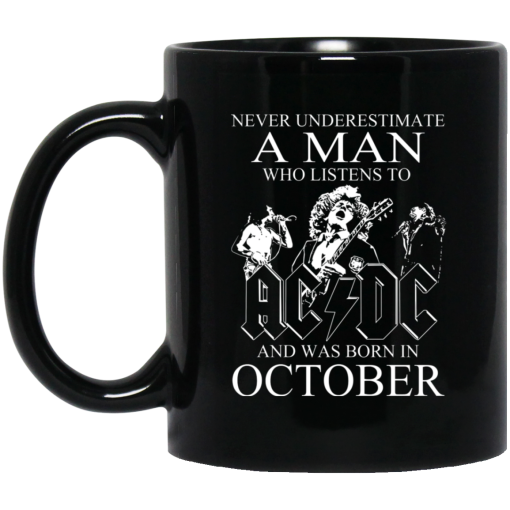 Never Underestimate A Man Who Listens To AC DC And Was Born In October Mug Never Underestimate A Man Who Listens To AC DC And Was Born In October Mug