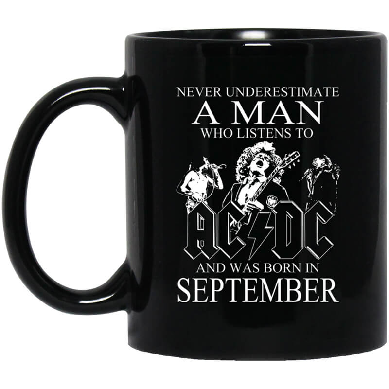 Never Underestimate A Man Who Listens To AC DC And Was Born In September Mug Never Underestimate A Man Who Listens To AC DC And Was Born In September Mug