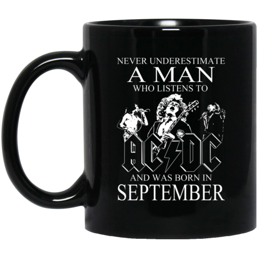 Never Underestimate A Man Who Listens To AC DC And Was Born In September Mug Never Underestimate A Man Who Listens To AC DC And Was Born In September Mug