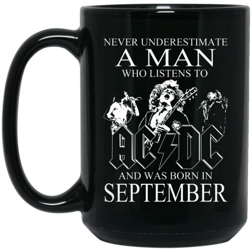 Never Underestimate A Man Who Listens To AC DC And Was Born In September Mug Never Underestimate A Man Who Listens To AC DC And Was Born In September Mug