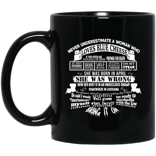 Never Underestimate A Woman Who Loves Blue Cheese And Was Born In April Funny Mug Never Underestimate A Woman Who Loves Blue Cheese And Was Born In April Funny Mug