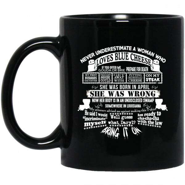 Never Underestimate A Woman Who Loves Blue Cheese And Was Born In April Mug Never Underestimate A Woman Who Loves Blue Cheese And Was Born In April Mug