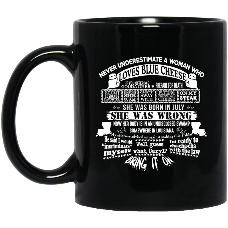 Never Underestimate A Woman Who Loves Blue Cheese And Was Born In July Funny Mug Never Underestimate A Woman Who Loves Blue Cheese And Was Born In July Funny Mug