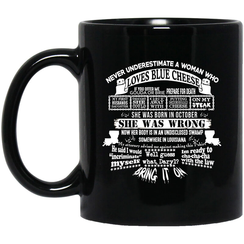 Never Underestimate A Woman Who Loves Blue Cheese And Was Born In October Funny Mug Never Underestimate A Woman Who Loves Blue Cheese And Was Born In October Funny Mug