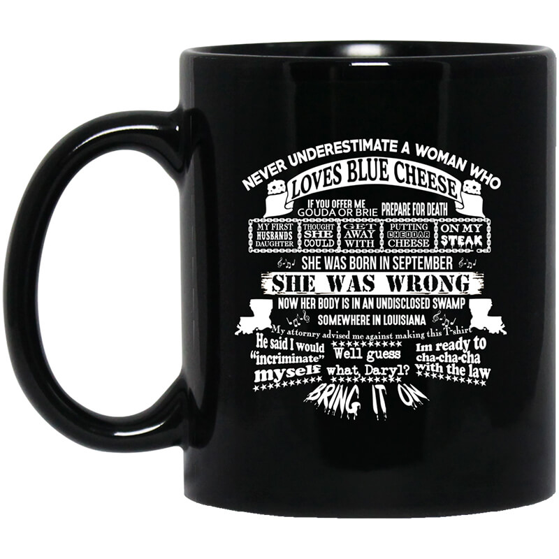 Never Underestimate A Woman Who Loves Blue Cheese And Was Born In September Funny Mug Never Underestimate A Woman Who Loves Blue Cheese And Was Born In September Funny Mug