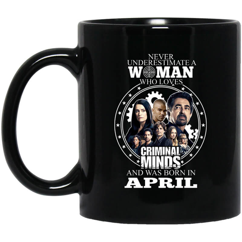 Never Underestimate A Woman Who Loves Criminal Minds And Was Born In April Mug Never Underestimate A Woman Who Loves Criminal Minds And Was Born In April Mug