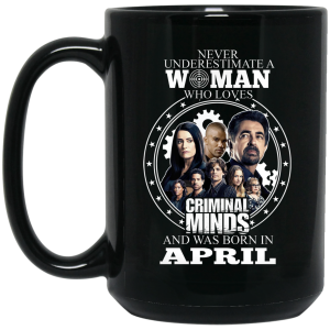 Never Underestimate A Woman Who Loves Criminal Minds And Was Born In April Mug