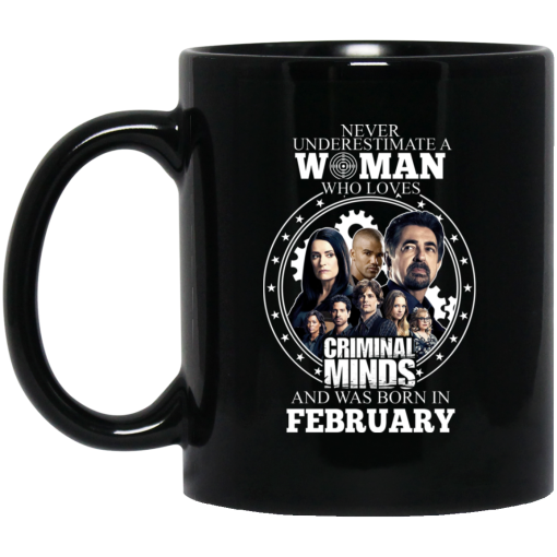 Never Underestimate A Woman Who Loves Criminal Minds And Was Born In February Mug Never Underestimate A Woman Who Loves Criminal Minds And Was Born In February Mug