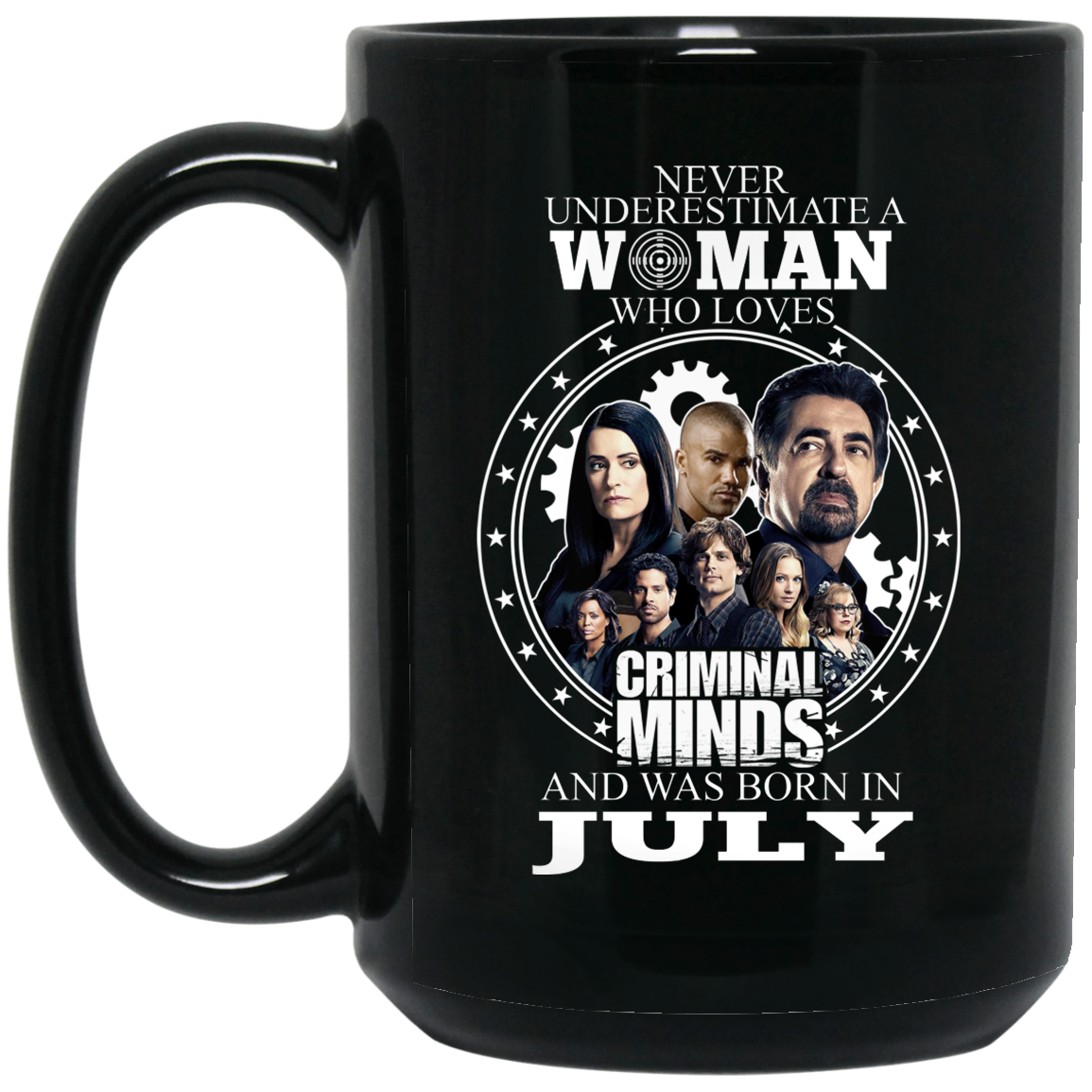 Never Underestimate A Woman Who Loves Criminal Minds And Was Born In July Mug Never Underestimate A Woman Who Loves Criminal Minds And Was Born In July Mug