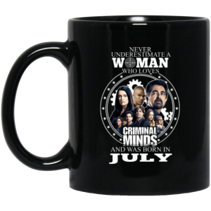 Never Underestimate A Woman Who Loves Criminal Minds And Was Born In July Mug 3