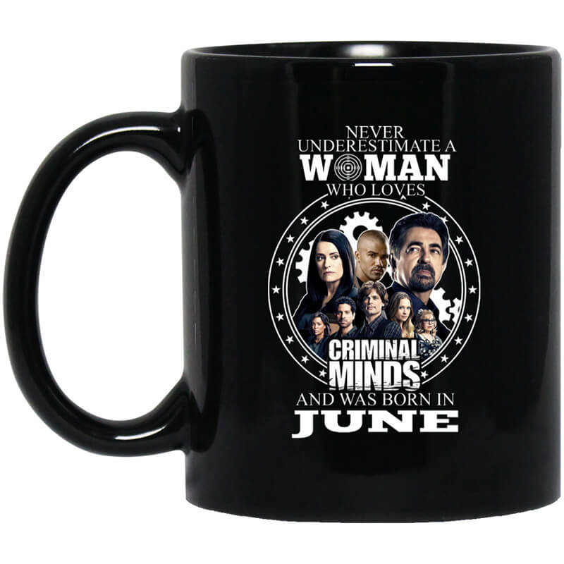 Never Underestimate A Woman Who Loves Criminal Minds And Was Born In June Mug Never Underestimate A Woman Who Loves Criminal Minds And Was Born In June Mug
