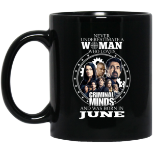 Never Underestimate A Woman Who Loves Criminal Minds And Was Born In June Mug 3