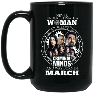 Never Underestimate A Woman Who Loves Criminal Minds And Was Born In March Mug