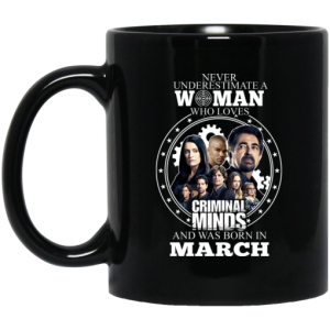 Never Underestimate A Woman Who Loves Criminal Minds And Was Born In March Mug 3