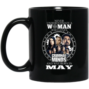 Never Underestimate A Woman Who Loves Criminal Minds And Was Born In May Mug 3