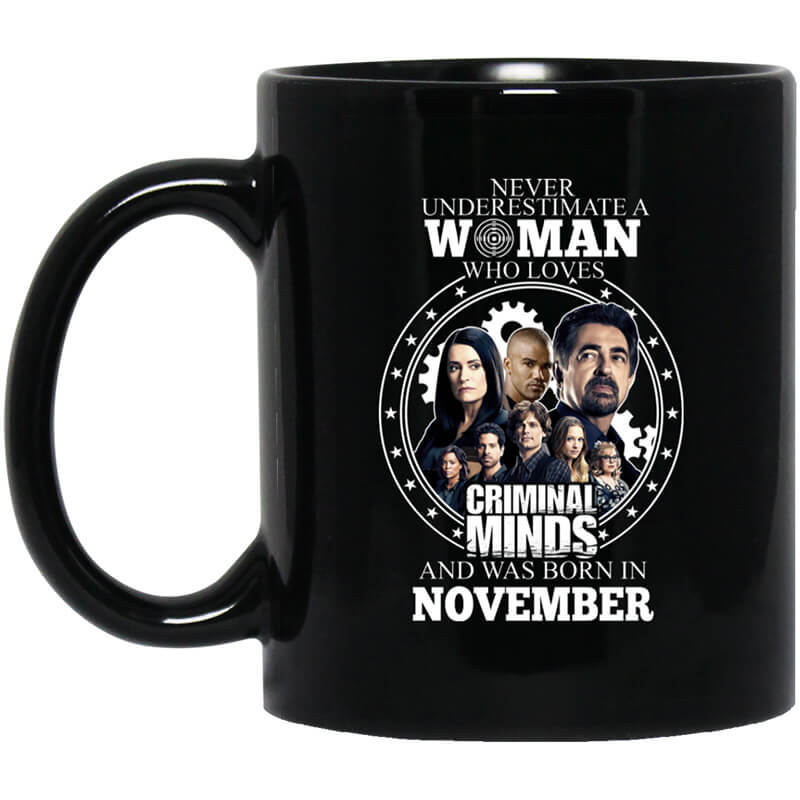 Never Underestimate A Woman Who Loves Criminal Minds And Was Born In November Mug Never Underestimate A Woman Who Loves Criminal Minds And Was Born In November Mug