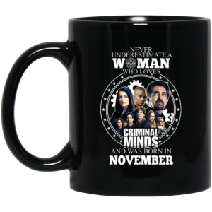 Never Underestimate A Woman Who Loves Criminal Minds And Was Born In November Mug 3