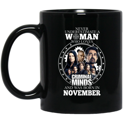 Never Underestimate A Woman Who Loves Criminal Minds And Was Born In November Mug Never Underestimate A Woman Who Loves Criminal Minds And Was Born In November Mug
