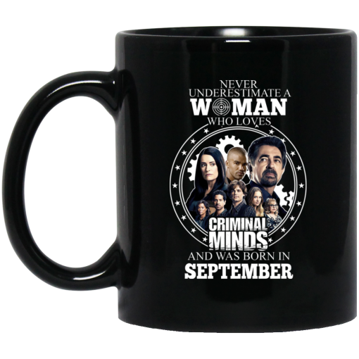 Never Underestimate A Woman Who Loves Criminal Minds And Was Born In September Mug Never Underestimate A Woman Who Loves Criminal Minds And Was Born In September Mug