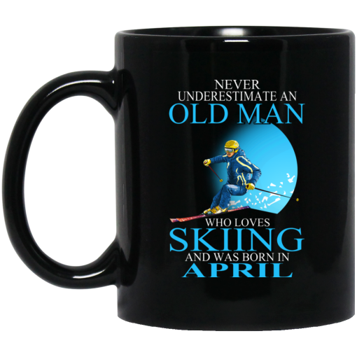 Never Underestimate An Old Man Who Loves Skiing And Was Born In April Mug Never Underestimate An Old Man Who Loves Skiing And Was Born In April Mug