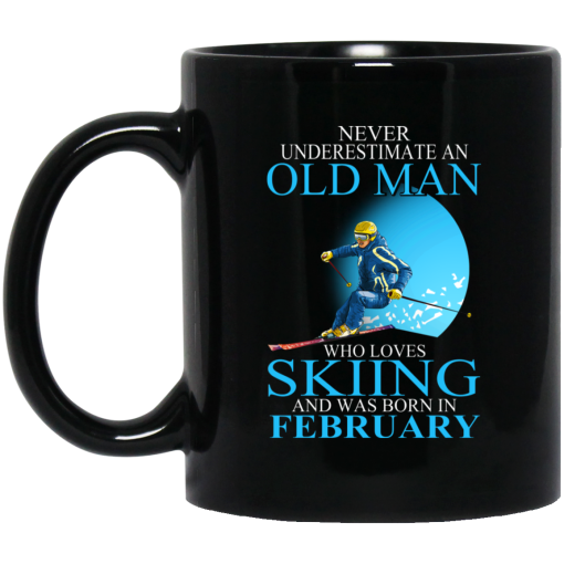Never Underestimate An Old Man Who Loves Skiing And Was Born In February Mug Never Underestimate An Old Man Who Loves Skiing And Was Born In February Mug