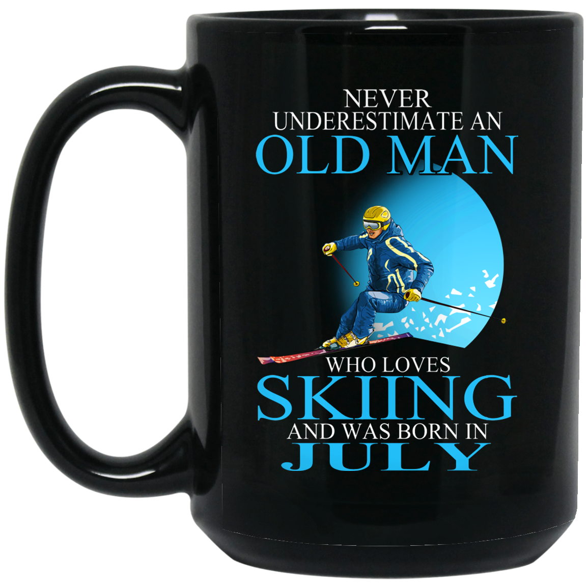 Never Underestimate An Old Man Who Loves Skiing And Was Born In July Mug Never Underestimate An Old Man Who Loves Skiing And Was Born In July Mug