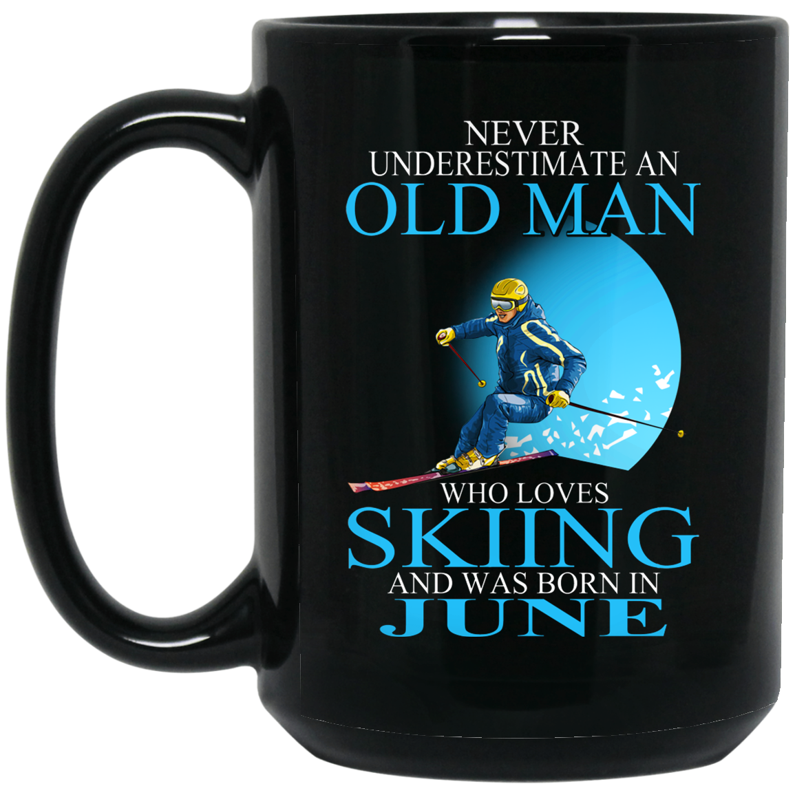 Never Underestimate An Old Man Who Loves Skiing And Was Born In June Mug Never Underestimate An Old Man Who Loves Skiing And Was Born In June Mug