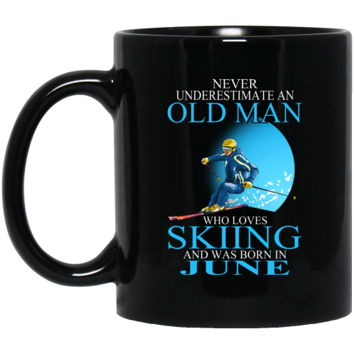 Never Underestimate An Old Man Who Loves Skiing And Was Born In June Mug Never Underestimate An Old Man Who Loves Skiing And Was Born In June Mug