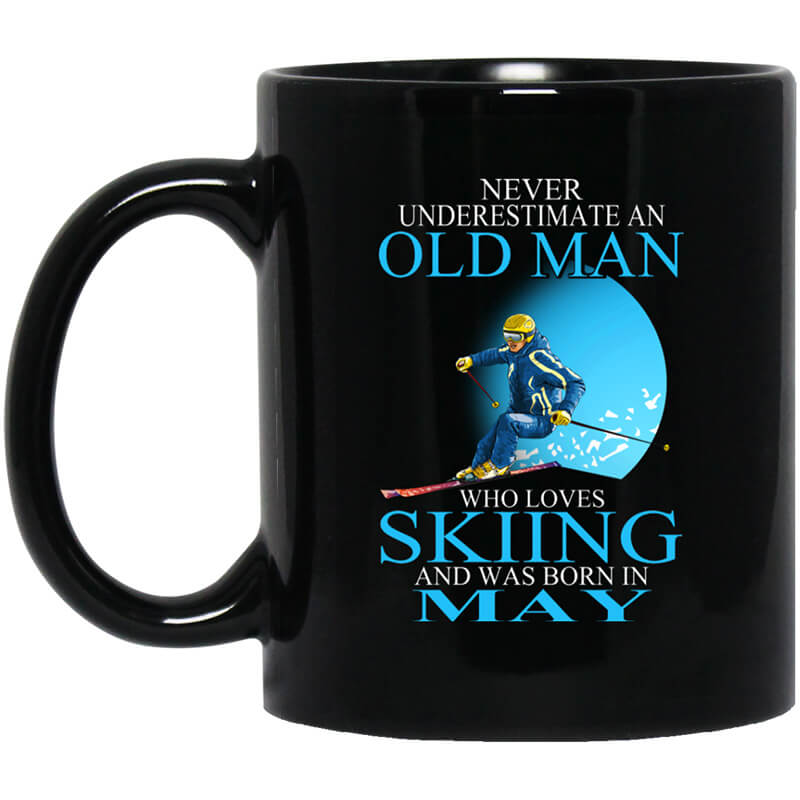 Never Underestimate An Old Man Who Loves Skiing And Was Born In May Mug Never Underestimate An Old Man Who Loves Skiing And Was Born In May Mug