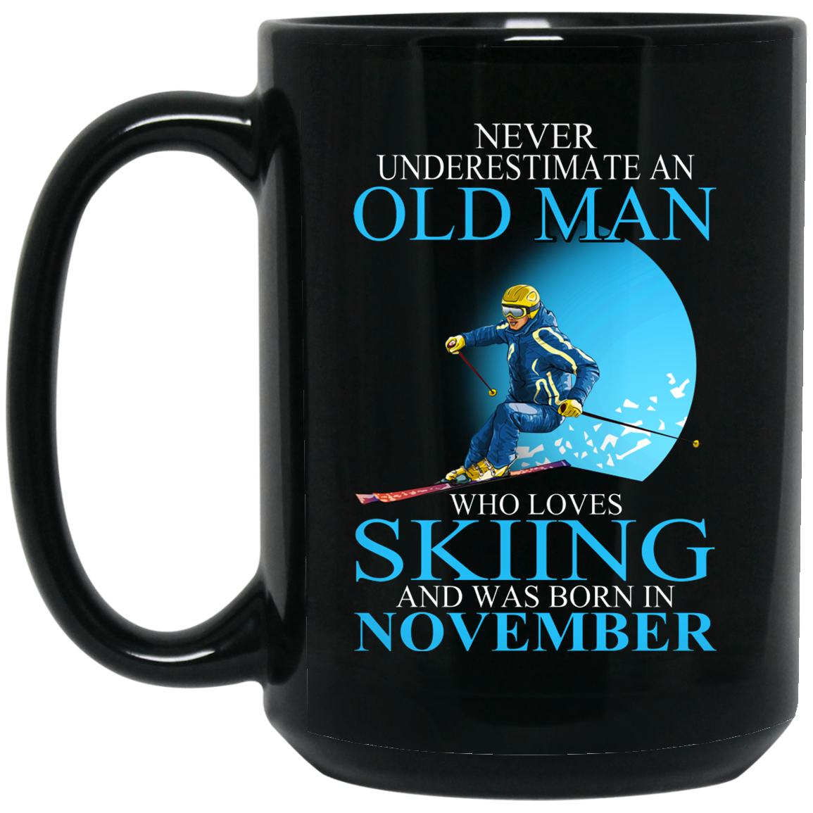 Never Underestimate An Old Man Who Loves Skiing And Was Born In November Mug Never Underestimate An Old Man Who Loves Skiing And Was Born In November Mug