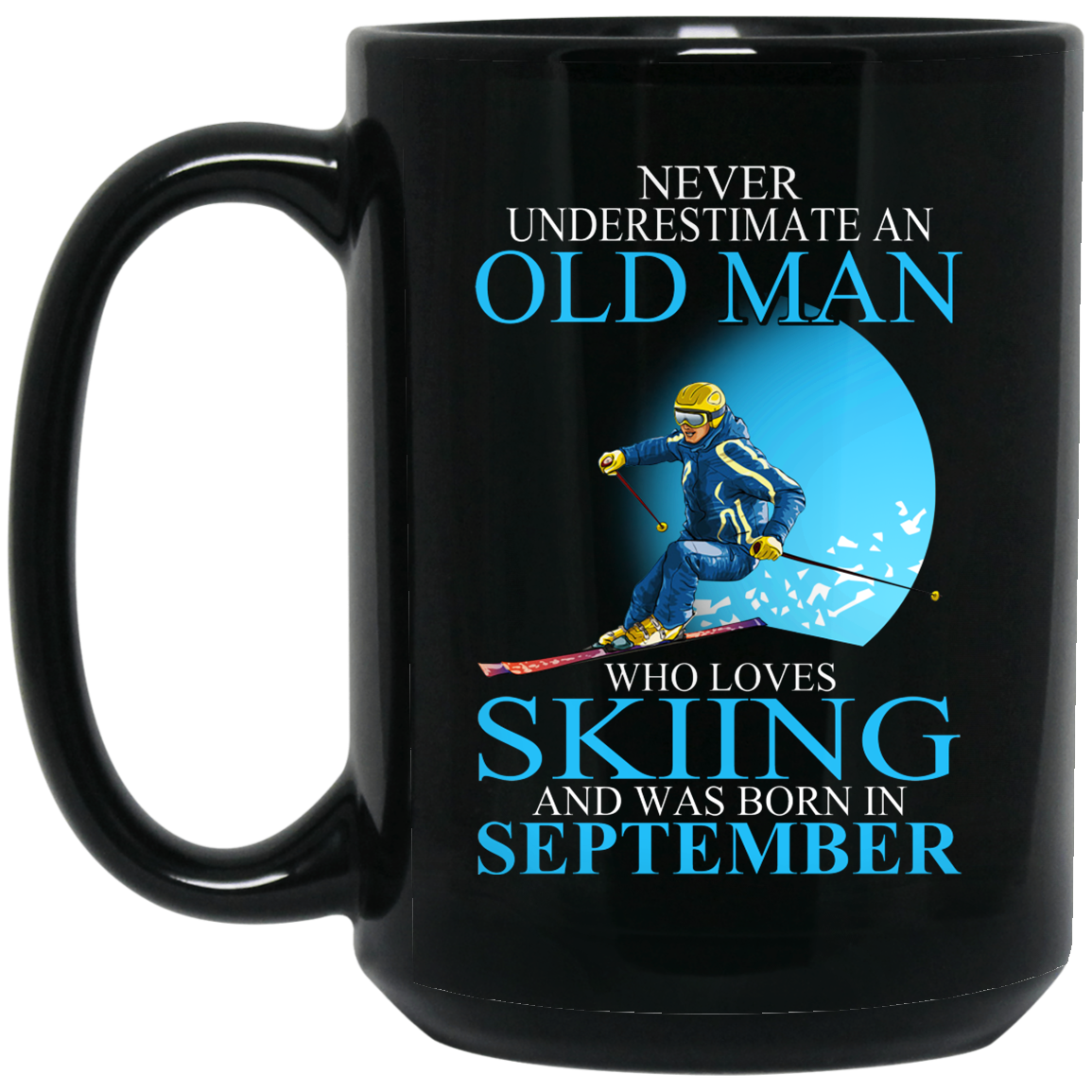 Never Underestimate An Old Man Who Loves Skiing And Was Born In September Mug Never Underestimate An Old Man Who Loves Skiing And Was Born In September Mug