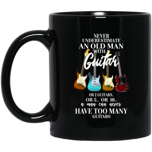 Never Underestimate An Old Man With Many Guitars Mug Never Underestimate An Old Man With Many Guitars Mug