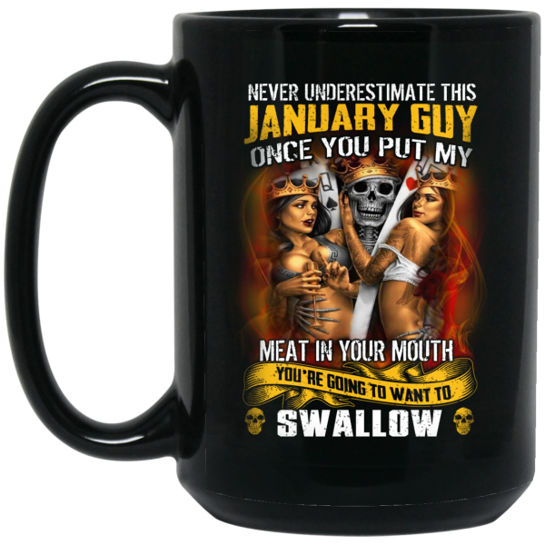 Never Underestimate This January Guy Once You Put My Meat In You Mouth Mug